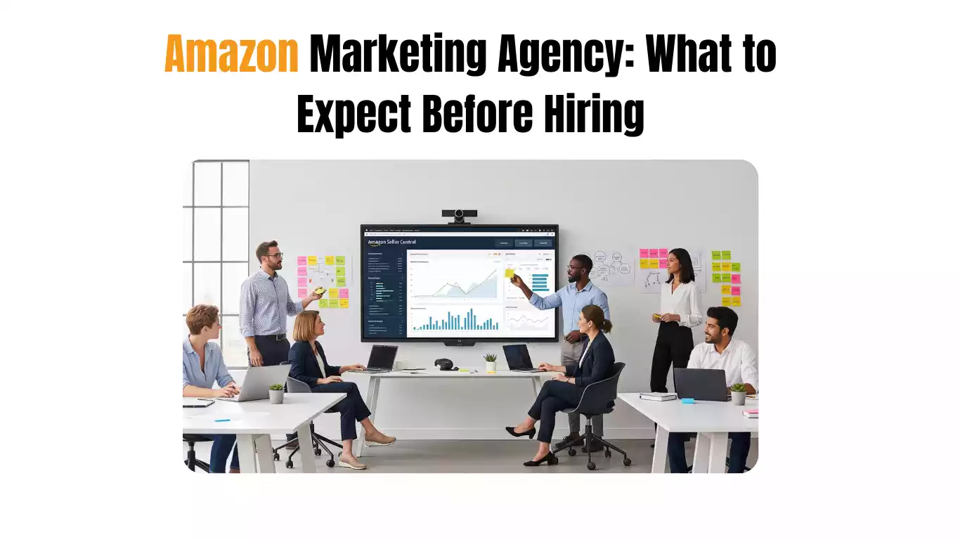Amazon Marketing Agency: What to Expect Before Hiring