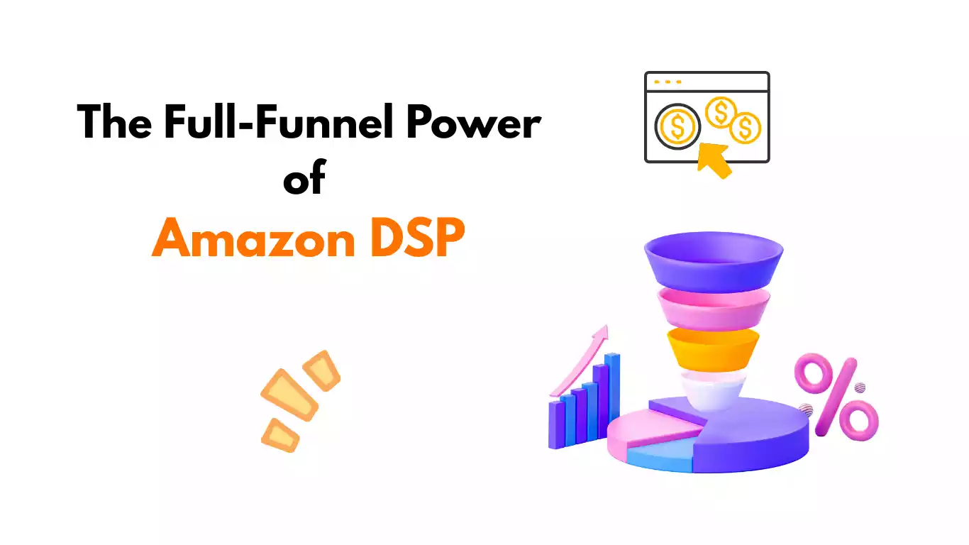 Full-Funnel Power of Amazon DSP