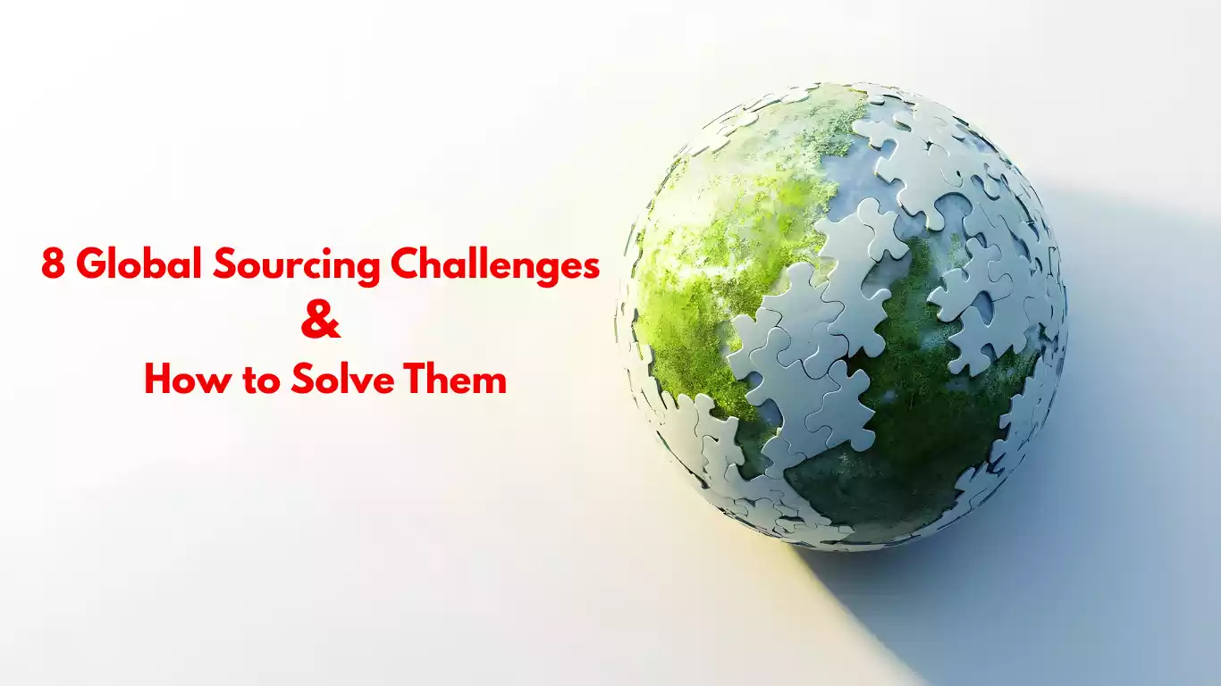 8 Global Sourcing Challenges & How to Solve Them