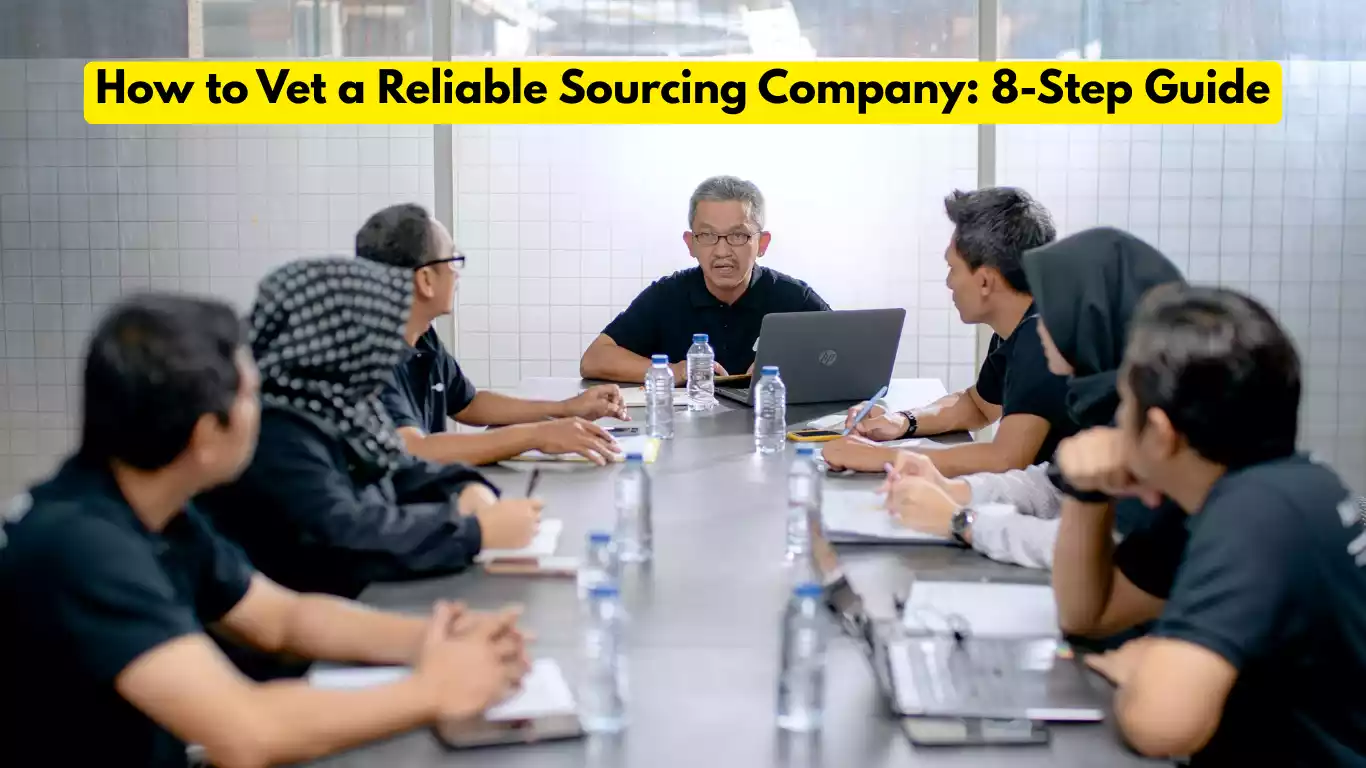 How to Vet a Reliable Sourcing Company 8-Step Guide